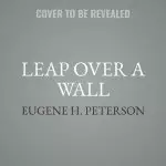 Leap Over a Wall Lib/E: Earthy Spirituality for Everyday Christians