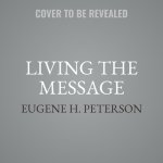 Living the Message Lib/E: Daily Help for Living the God-Centered Life