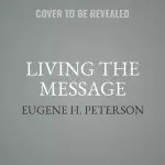 Living the Message Lib/E: Daily Help for Living the God-Centered Life