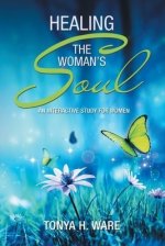 Healing the Woman's Soul: An Interactive Study for Women