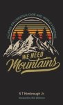 We Need Mountains