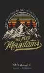 We Need Mountains