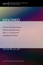 Ignored: A Practical Theology Inquiry of Korean-Speaking Young Adults in a Transnational Congregational Context