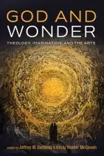 God and Wonder: Theology, Imagination, and the Arts