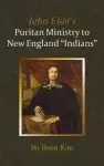 John Eliot's Puritan Ministry to New England "Indians"