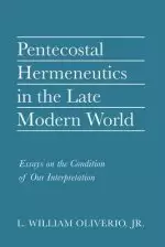 Pentecostal Hermeneutics in the Late Modern World