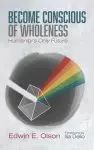 Become Conscious of Wholeness: Humanity's Only Future