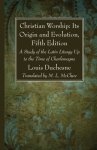 Christian Worship: Its Origin and Evolution, Fifth Edition