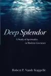 Deep Splendor: A Study of Spirituality in Modern Literature