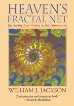 Heaven's Fractal Net: Retrieving Lost Visions in the Humanities