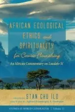 African Ecological Ethics and Spirituality for Cosmic Flourishing