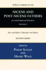 A Select Library of the Nicene and Post-Nicene Fathers of the Christian Church, Second Series, Volume 12