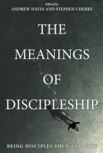 The Meanings of Discipleship: Being Disciples Then and Now