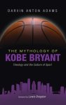 The Mythology of Kobe Bryant