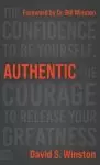 Authentic: The Confidence to Be Yourself, the Courage to Release Your Greatness