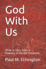 God With Us: Christ in Type, Form & Prophecy in the Old Testament