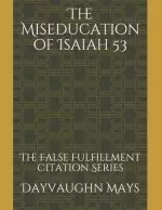 The Miseducation of Isaiah 53: The False Fulfillment Citation Series