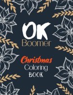 OK Boomer Christmas Coloring Book: Funny Christmas Coloring Book for Adults, Festive Ornaments and Relaxing Christmas Scenes (Gift Card Alternative Id