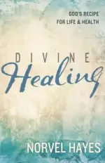 Divine Healing: God's Recipe for Life and Health