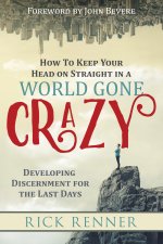 How to Keep Your Head on Straight in a World Gone Crazy