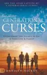 Breaking Generational Curses: Overcoming the Legacy of Sin in Your Life and Family