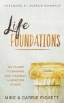 Life Foundations: Six Pillars to Knowing God, Yourself, and Impacting Others