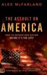 The Assault on America: How to Defend Our Nation Before It's Too Late!