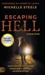 Escaping Hell: A True Story of God's Miraculous Power to Restore a Life Bent on Destruction