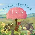 An Easter Egg Hunt for Jesus: God Gave Us Easter to Celebrate His Life