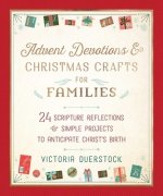 Advent Devotions & Christmas Crafts for Families: 24 Scripture Reflections & Simple Projects to Anticipate Christ's Birth