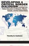 Developing a Critical Border Dialogism : Learning from Fellow Educators in Malaysia, Mexico, Canada, and the United States (HC)