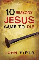 25 x 10 Reasons Jesus Came To Die Tracts