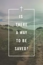 25 x Is There a Way to Be Saved? Tracts