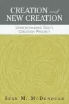 Creation and New Creation: Understanding God's Creation Project