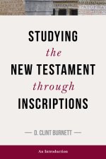 Studying the New Testament Through Inscriptions: An Introduction