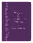 Prayers for Difficult Times Women's Edition: When You Don't Know What to Pray