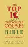 The Top 10 Most Outrageous Couples of the Bible: And How Their Stories Can Revolutionize Your Marriage