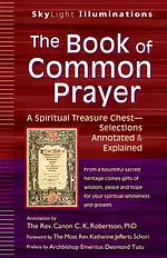 The Book of Common Prayer: A Spiritual Treasure Chest--Selections Annotated & Explained