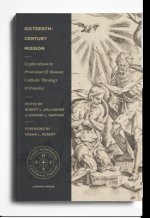 Sixteenth-Century Mission: Explorations in Protestant and Roman Catholic Theology and Practice