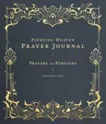 Piercing Heaven Prayer Journal: Prayers of the Puritans