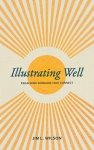 Illustrating Well: Preaching Sermons That Connect