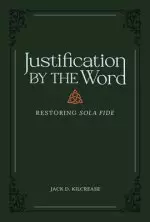 Justification by the Word: Restoring Sola Fide