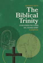 The Biblical Trinity: Encountering the Father, Son, and Holy Spirit in Scripture