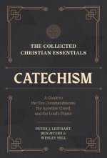 The Collected Christian Essentials: Catechism – A Guide to the Ten Commandments, the Apostles` Creed, and the Lord`s Prayer