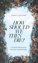 How Should We then Die? – A Christian Response to Physician–Assisted Death