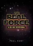 The Real Force: A 40-Day Devotional