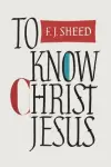 To Know Christ Jesus