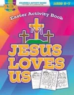 Jesus Loves Us Activity Book: Coloring Activity Books Easter (5-7)