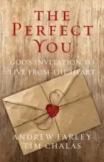 The Perfect You: God's Invitation to Live from the Heart