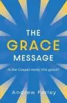 The Grace Message: Is the Gospel Really This Good?